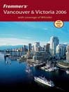 Frommer's Vancouver & Victoria 2006: Frommer's Complete Series, Book 120
